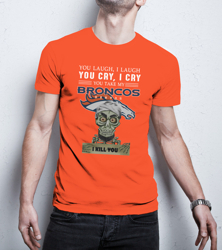 Denver Broncos Jeff Dunham You Take My Broncos I Kill You T-Shirt