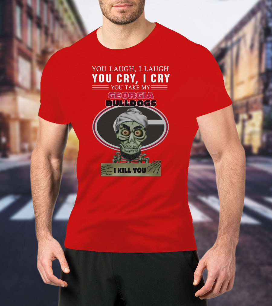 Georgia Bulldogs You Cry I Cry I Kill You Jeff Dunham T-Shirt