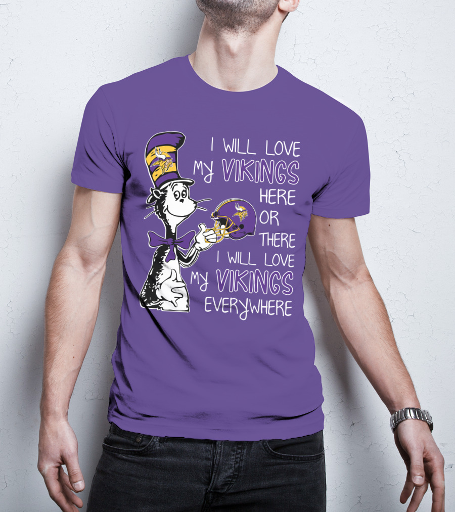 I Will Love My Vikings Here Or There I Will Love My Vikings Everywhere Dr Seuss Minnesota Vikings T-Shirt