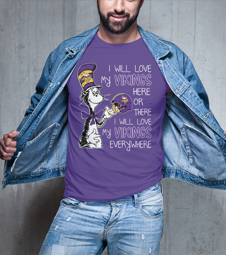 I Will Love My Vikings Here Or There I Will Love My Vikings Everywhere Dr Seuss Minnesota Vikings T-Shirt