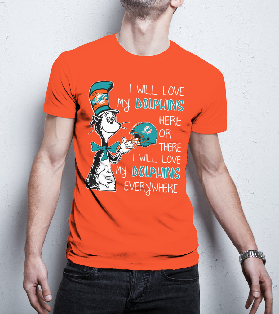 I Will Love My Dolphins Here Or There I Will Love My Dolphins Everywhere T-Shirt
