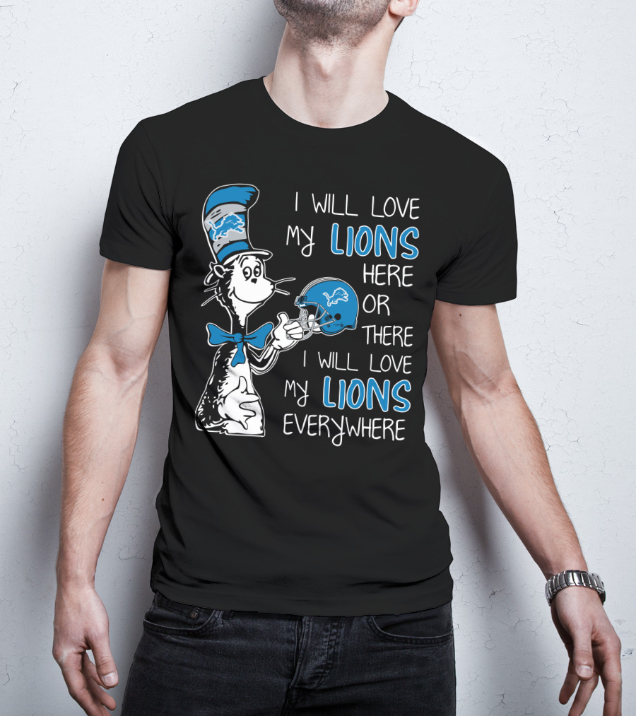 I Will Love My Lions Here Or There I Will Love My Lions Everywhere T-Shirt