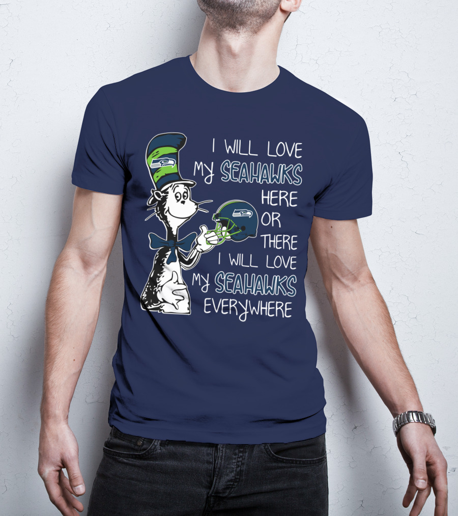 I Will Love My Seahawks Here Or There I Will Love My Seahawks Everywhere T-Shirt