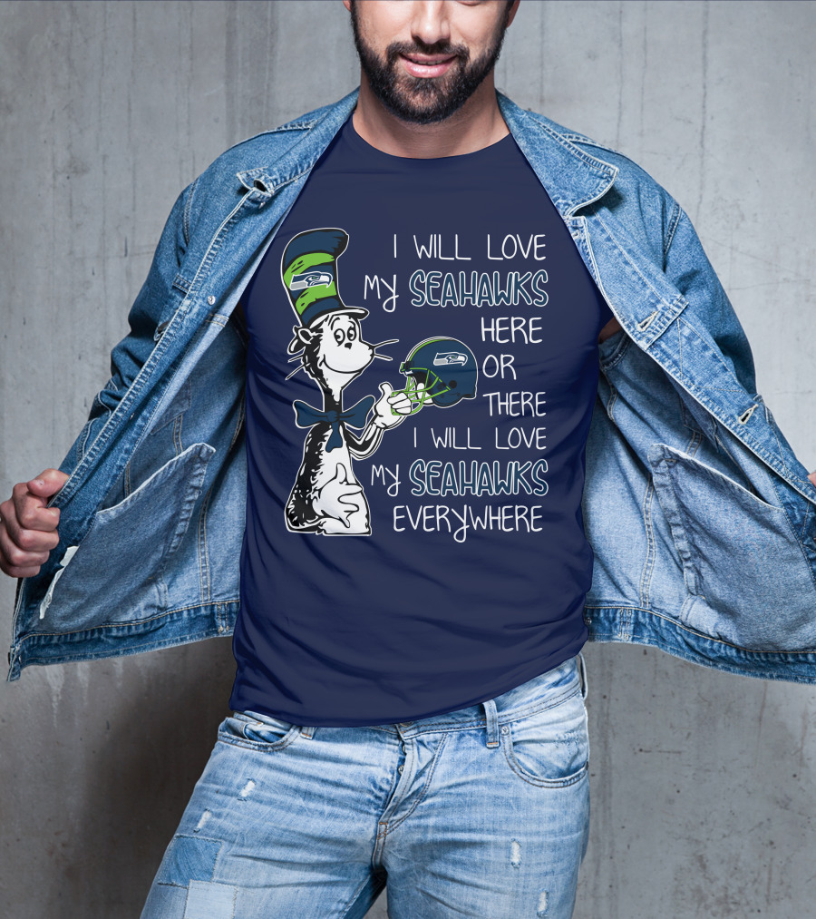 I Will Love My Seahawks Here Or There I Will Love My Seahawks Everywhere T-Shirt