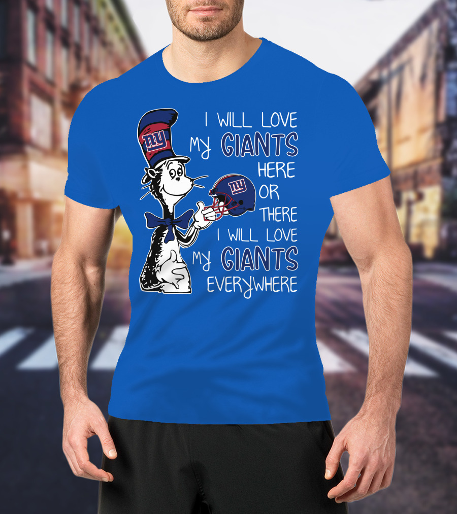 I Will Love My Giants Here Or There I Will Love My Giants Everywhere Dr Seuss New York Giants T-Shirt