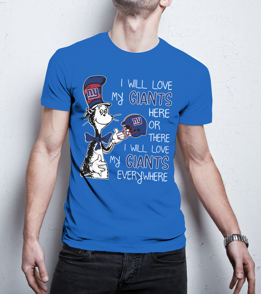 I Will Love My Giants Here Or There I Will Love My Giants Everywhere Dr Seuss New York Giants T-Shirt