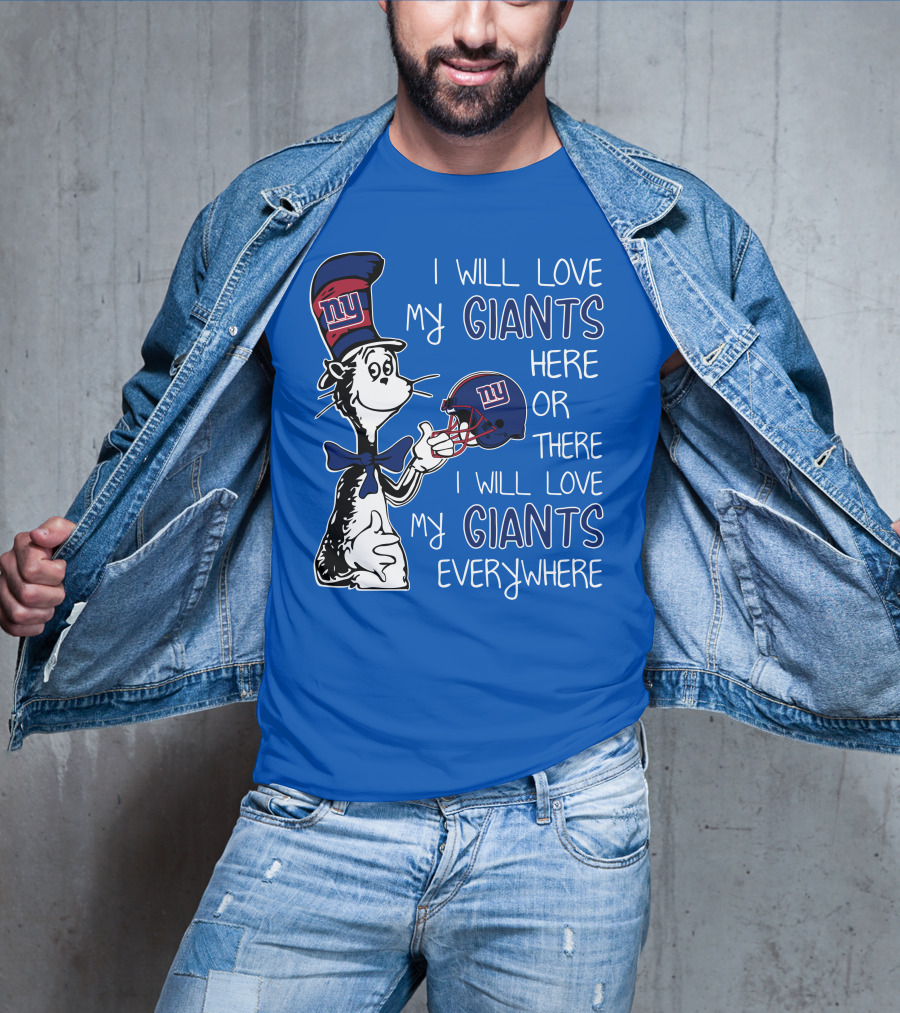 I Will Love My Giants Here Or There I Will Love My Giants Everywhere Dr Seuss New York Giants T-Shirt