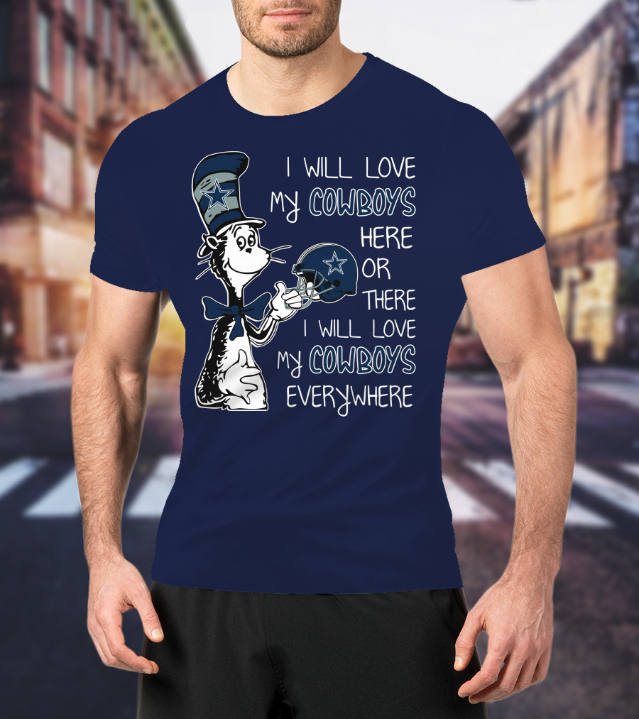 I Will Love My Cowboys Here Or There I Will Love My Cowboys Everywhere T-Shirt