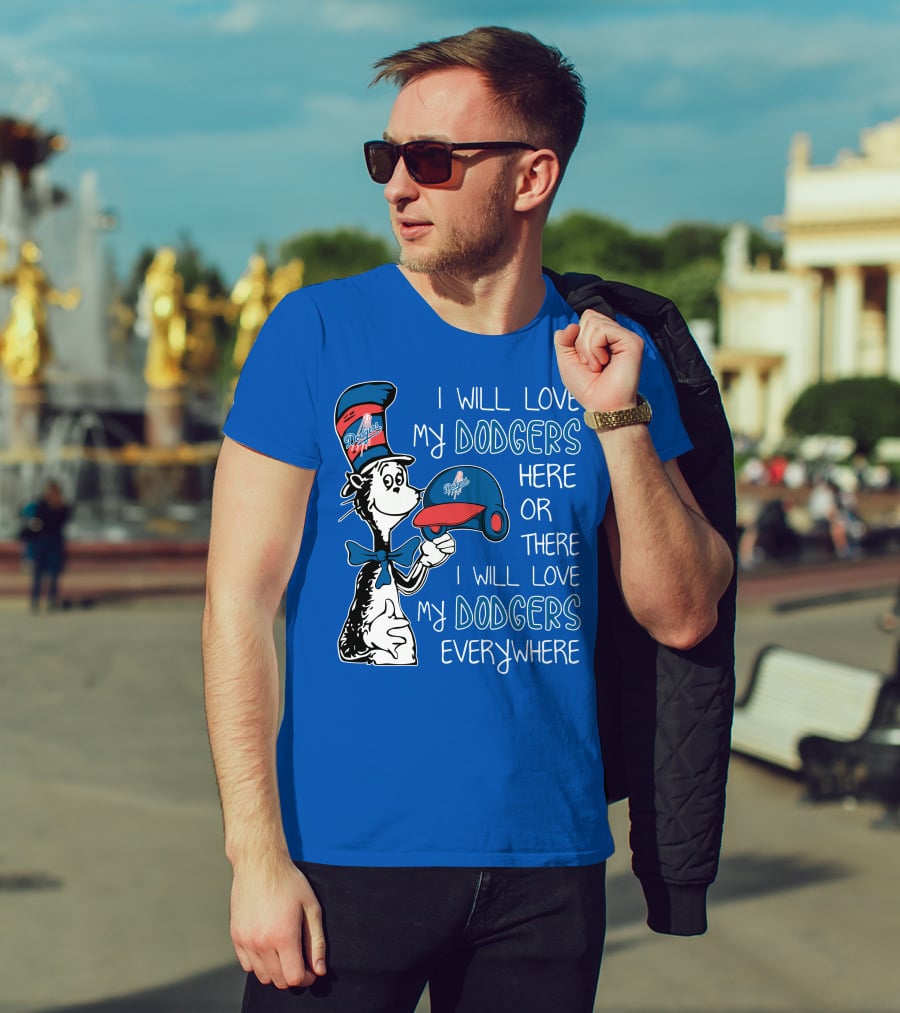 I Will Love My Dodgers Here Or There I Will Love My Dodgers Everywhere T-Shirt