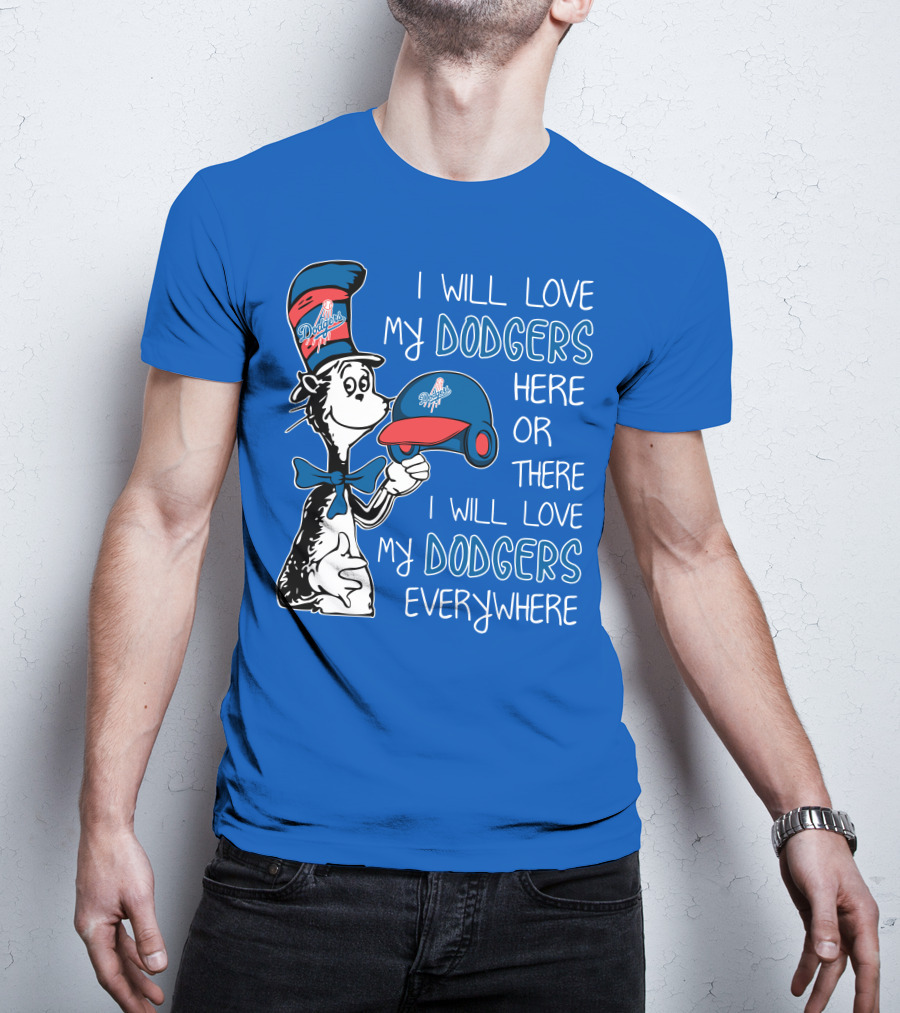 I Will Love My Dodgers Here Or There I Will Love My Dodgers Everywhere T-Shirt