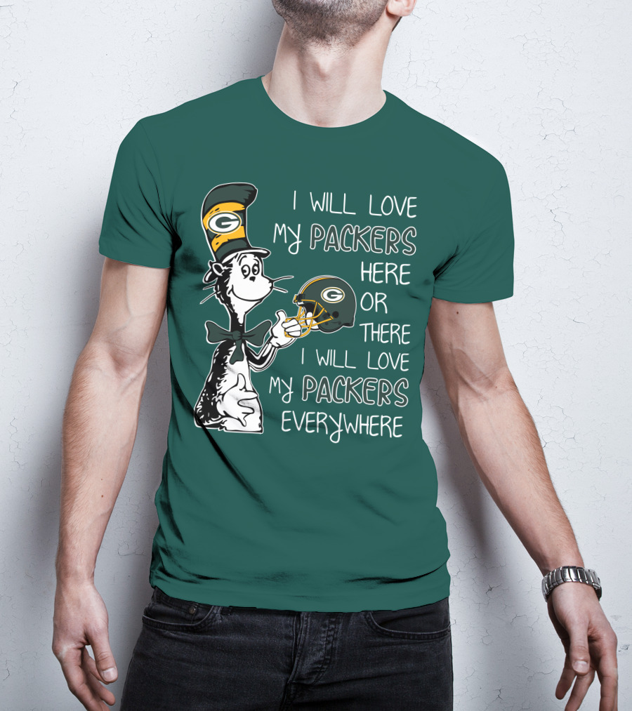 I Will Love My Packers Here Or There I Will Love My Packers Everywhere Dr Seuss Green Bay Packers T-Shirt
