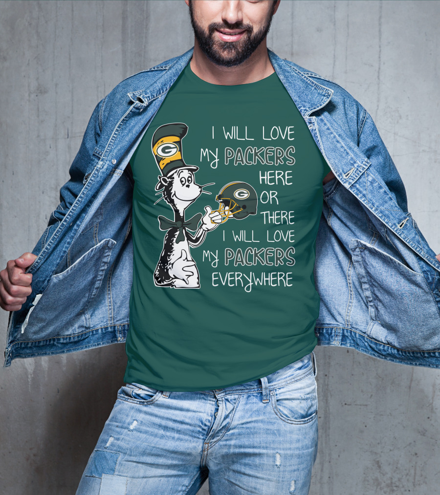 I Will Love My Packers Here Or There I Will Love My Packers Everywhere Dr Seuss Green Bay Packers T-Shirt
