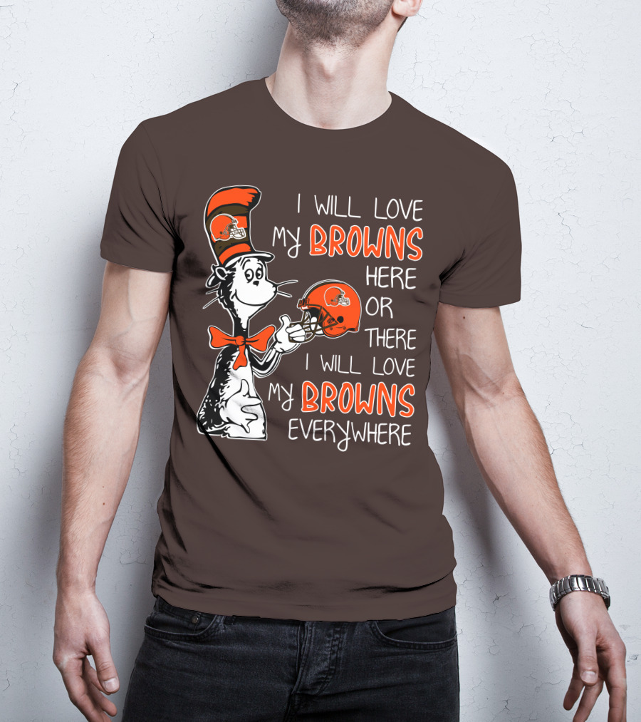 I Will Love My Browns Here Or There I Will Love My Browns Everywhere Dr Seuss Cleveland Browns T-Shirt