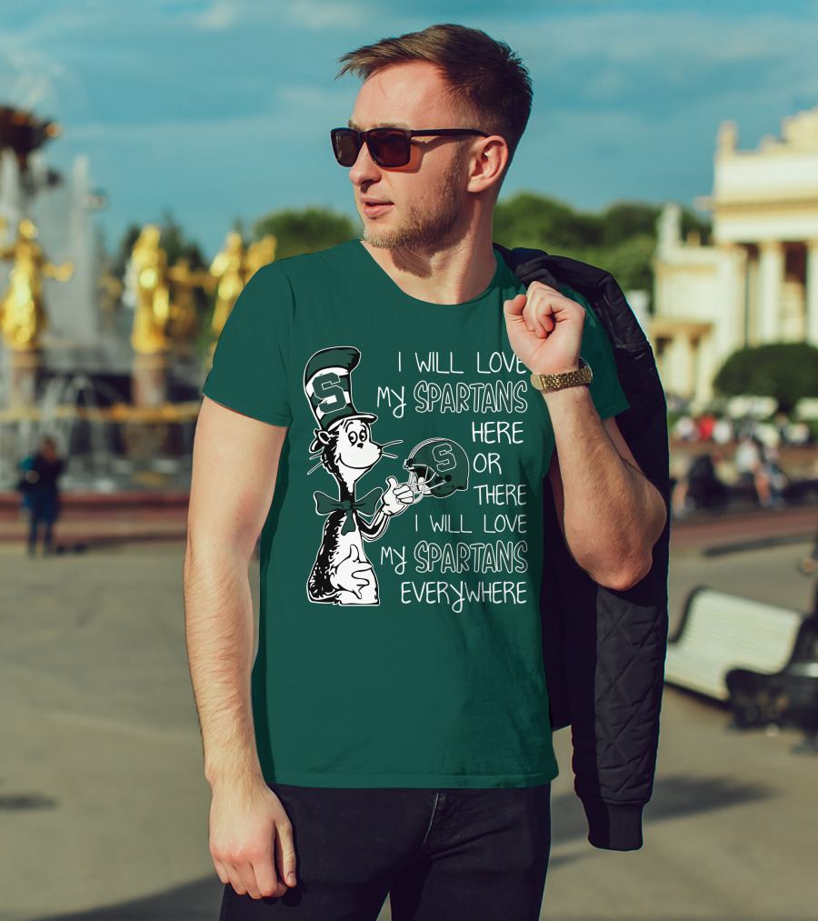 I Will Love My Spartans Here Or There I Will Love My Spartans Everywhere T-Shirt