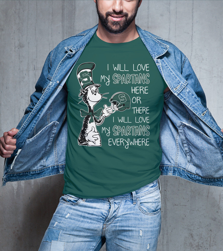 I Will Love My Spartans Here Or There I Will Love My Spartans Everywhere T-Shirt