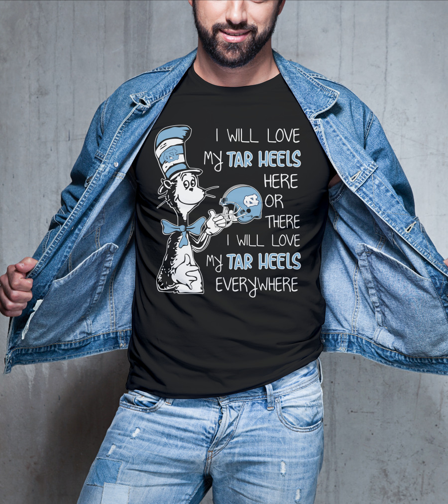 I Will Love My Tar Heels Here Or There I Will Love My Tar Heels Everywhere T-Shirt