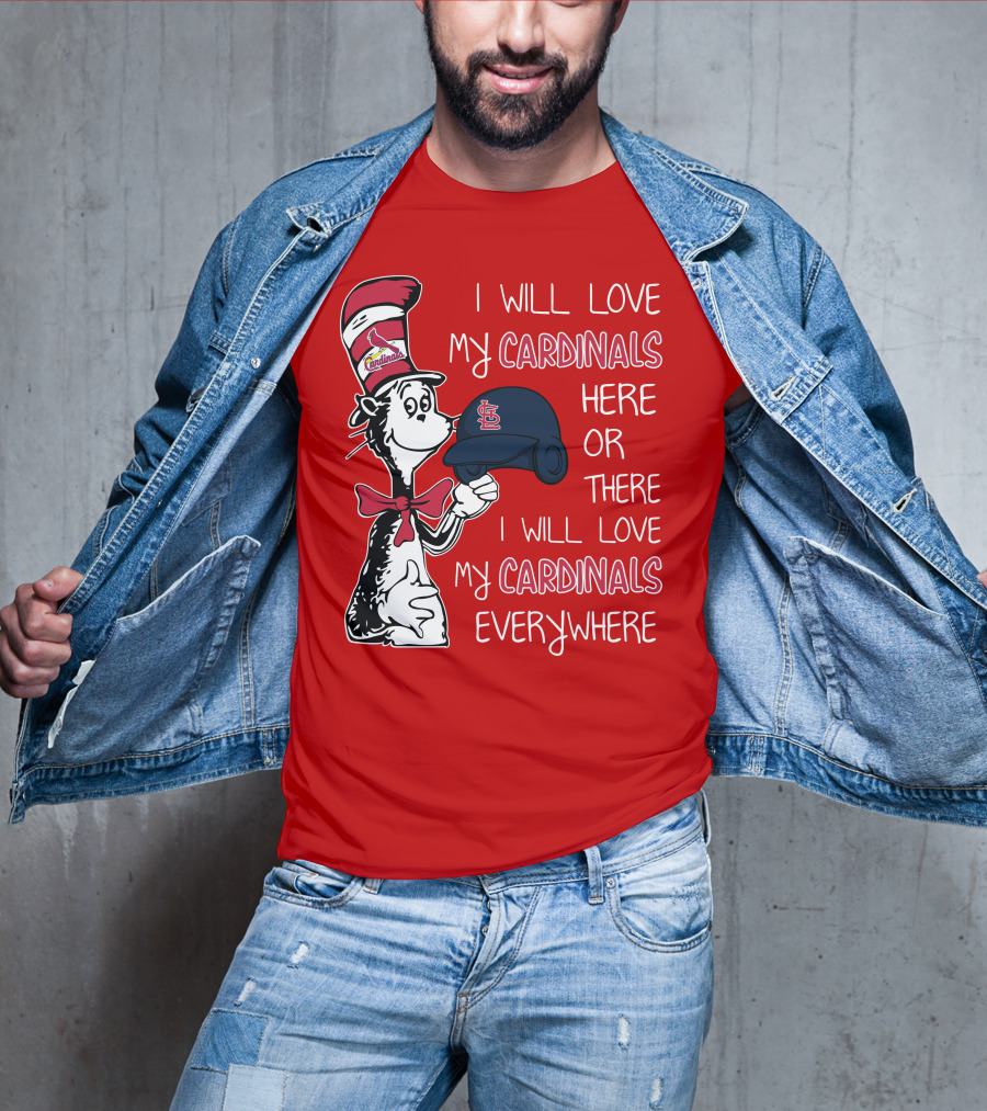 I Will Love My St Louis Cardinals Here Or There Everywhere Cat In The Hat Dr Seuss T-Shirt