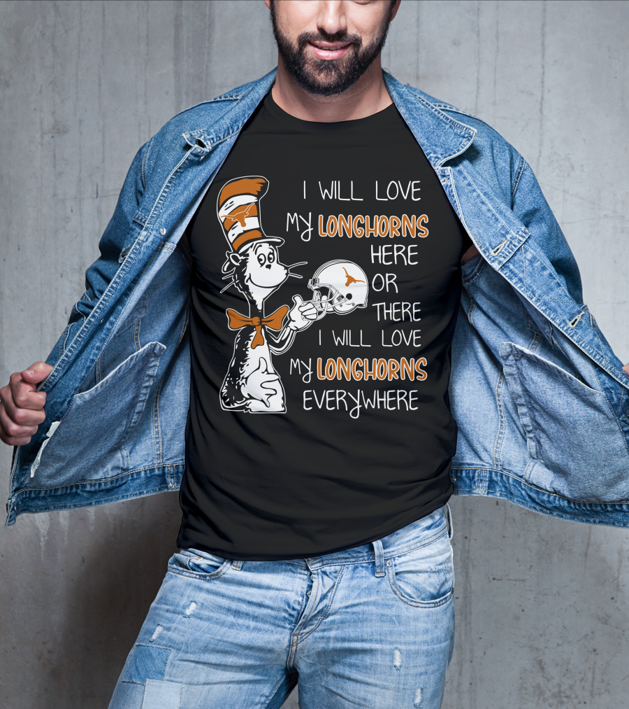 I Will Love My Longhorns Here Or There I Will Love My Longhorns Everywhere Dr Seuss Cat In The Hat Style Texas Football Helmet T-Shirt