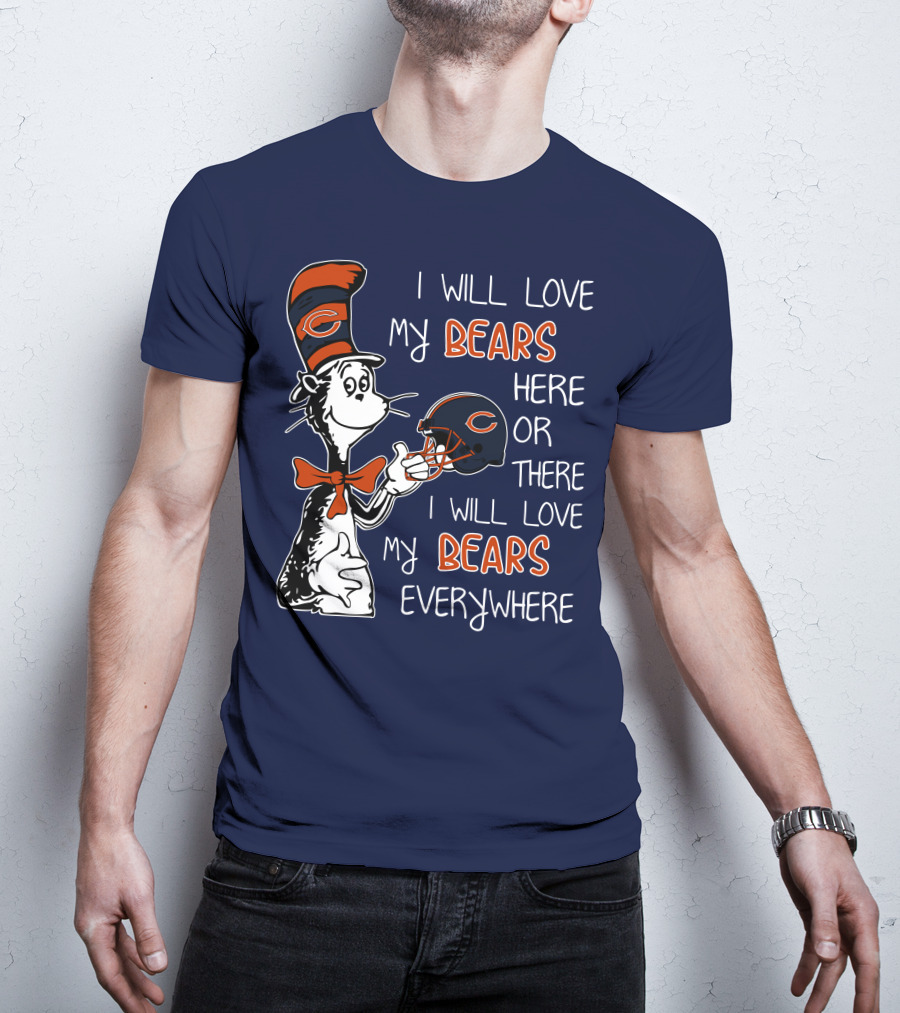 I Will Love My Bears Here Or There I Will Love My Bears Everywhere Dr Seuss Chicago T-Shirt