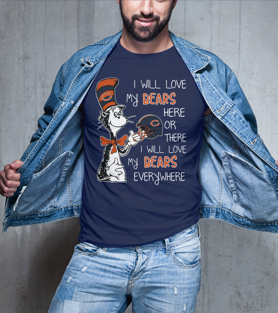 I Will Love My Bears Here Or There I Will Love My Bears Everywhere Dr Seuss Chicago T-Shirt