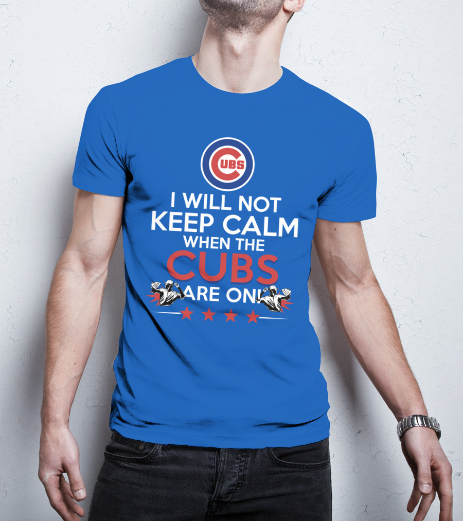 Cubs Logo I Will Not Keep Calm When The Cubs Are On With Pitchers And Stars T-Shirt
