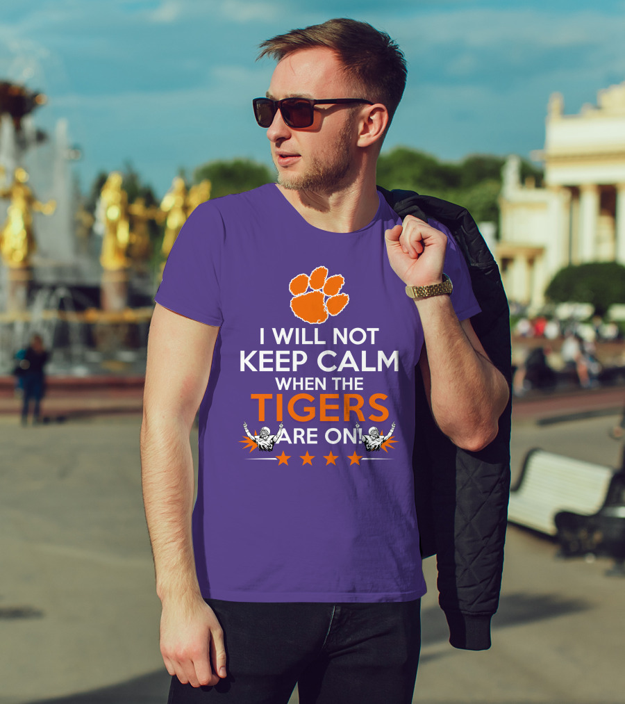 I Will Not Keep Calm When The Tigers Are On Clemson Football Paw Print Fans T-Shirt