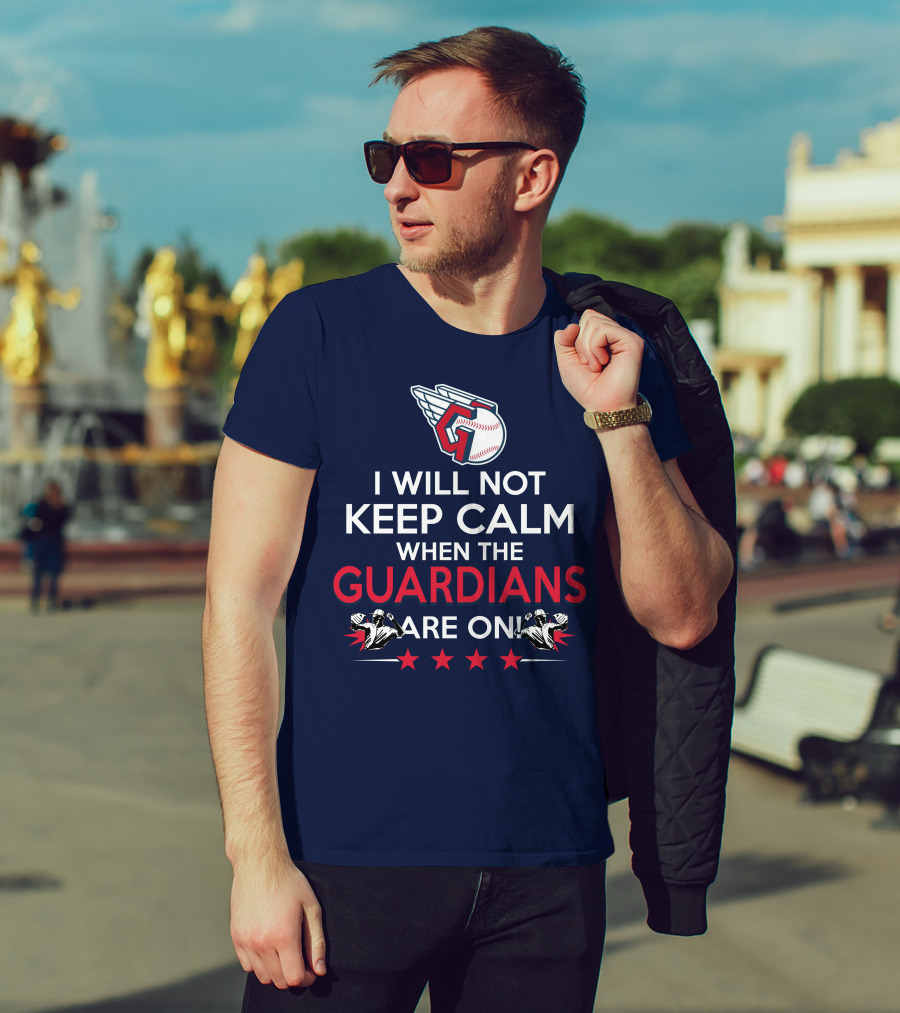 I Will Not Keep Calm When The Guardians Are On Cleveland Guardians Baseball Fan T-Shirt