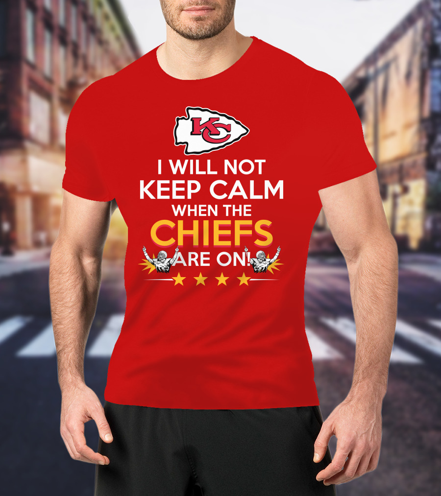 I Will Not Keep Calm When The Chiefs Are On KC Logo With Stars And Figures T-Shirt
