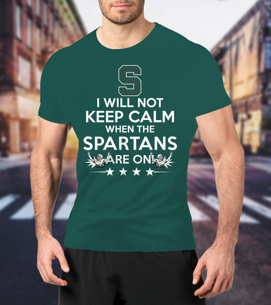 I Will Not Keep Calm When The Spartans Are On S Fans Cheering With Stars T-Shirt