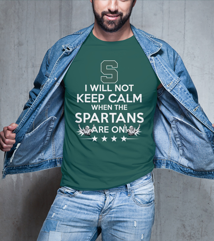 I Will Not Keep Calm When The Spartans Are On S Fans Cheering With Stars T-Shirt