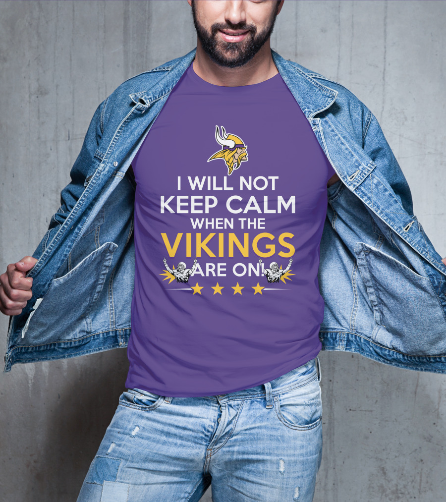 I Will Not Keep Calm When The Vikings Are On Minnesota Football Fan Reaction T-Shirt