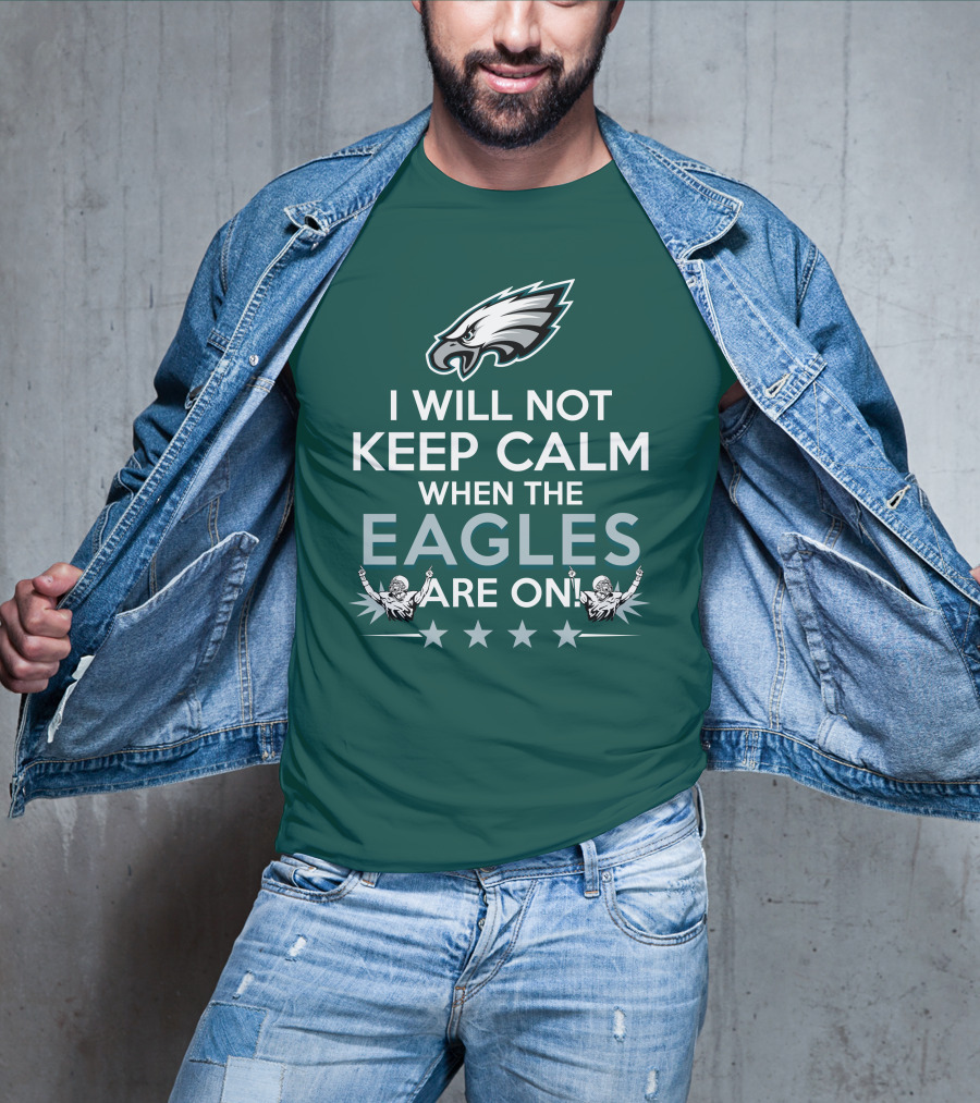 I Will Not Keep Calm When The Eagles Are On Philadelphia Football Fans Hype T-Shirt