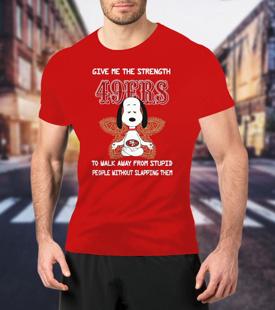 San Francisco 49ers Snoopy Yoga Give Me The Strength To Walk Away From Stupid People Without Slapping Them T-Shirt