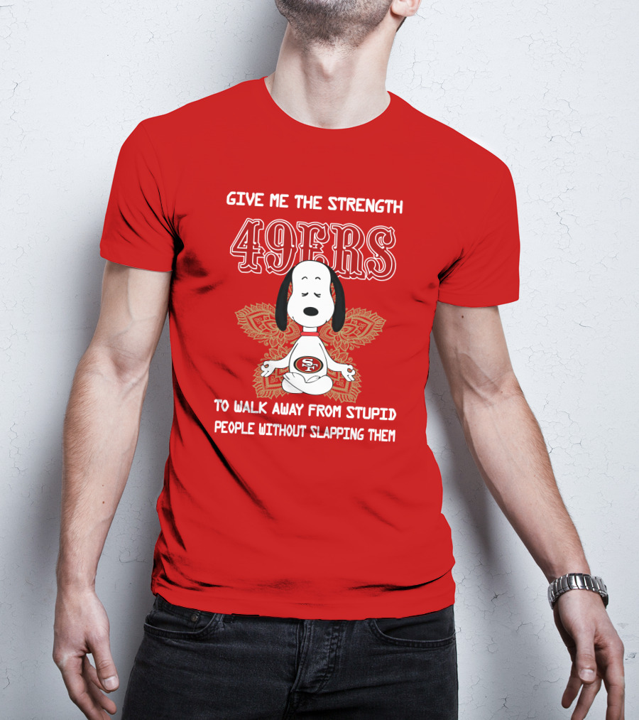 San Francisco 49ers Snoopy Yoga Give Me The Strength To Walk Away From Stupid People Without Slapping Them T-Shirt