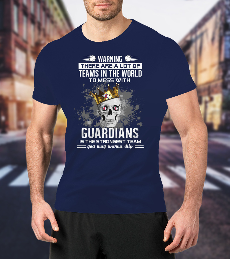 Warning There Are A Lot Of Teams In The World To Mess With Guardians Is The Strongest Team You May Wanna Skip T-Shirt