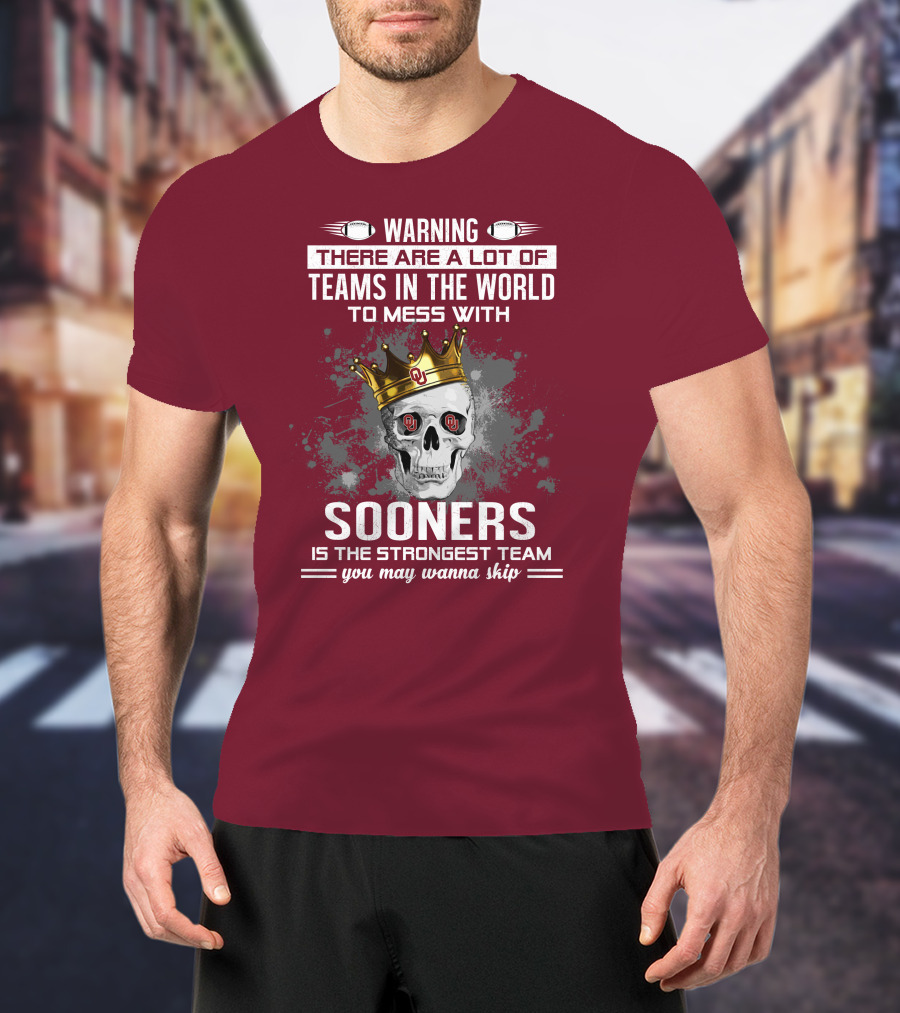 Warning Sooners Is The Strongest Team You May Wanna Skip T-Shirt
