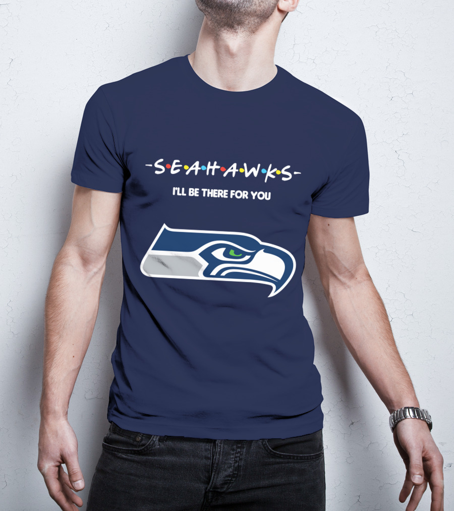 Seahawks I'll Be There For You T-Shirt
