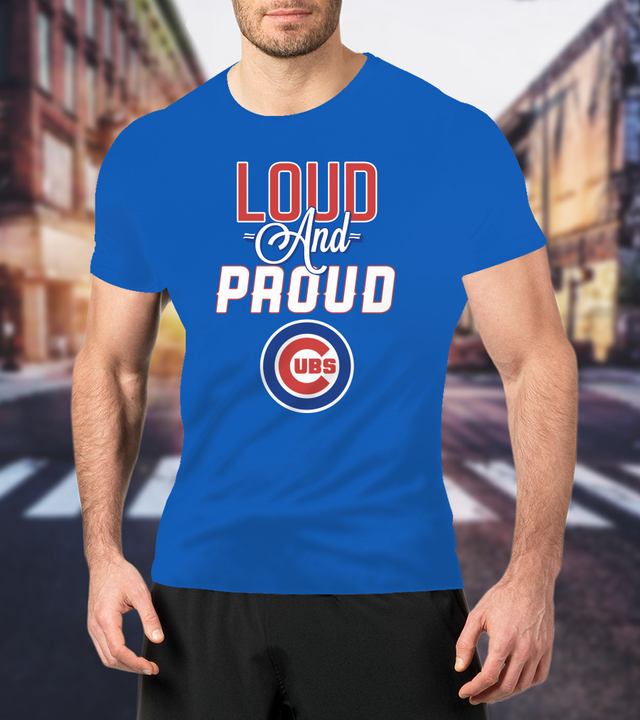 Loud And Proud Chicago Cubs T-Shirt