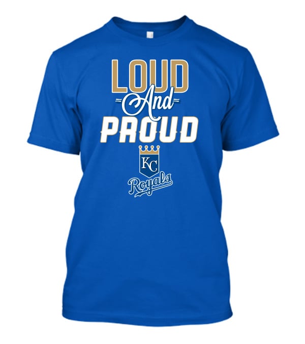 Loud And Proud Kansas City Royals KC Royals T-Shirt