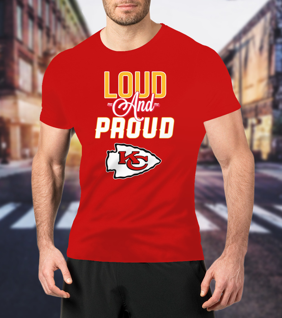 Loud And Proud KC Kansas City Chiefs T-Shirt