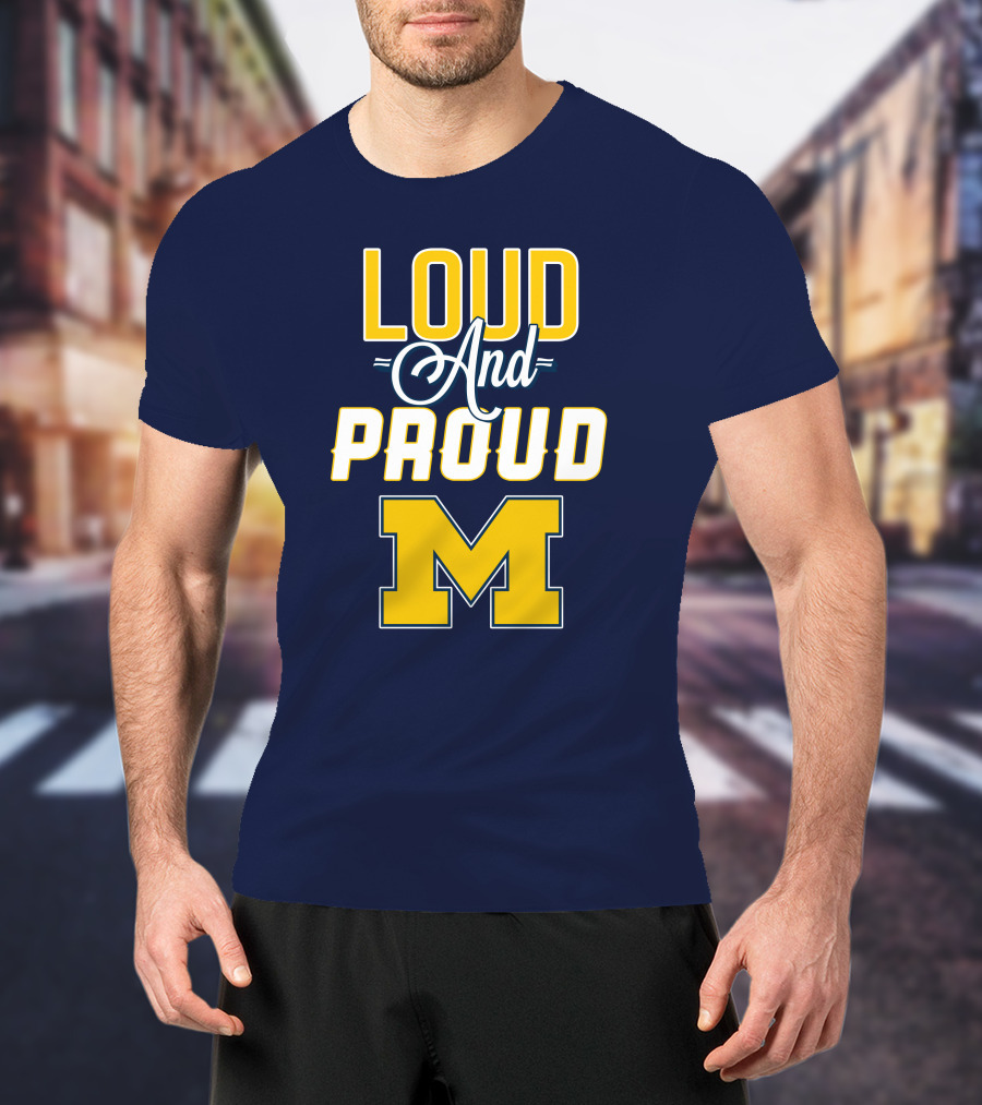 Loud And Proud Michigan Wolverines M T-Shirt