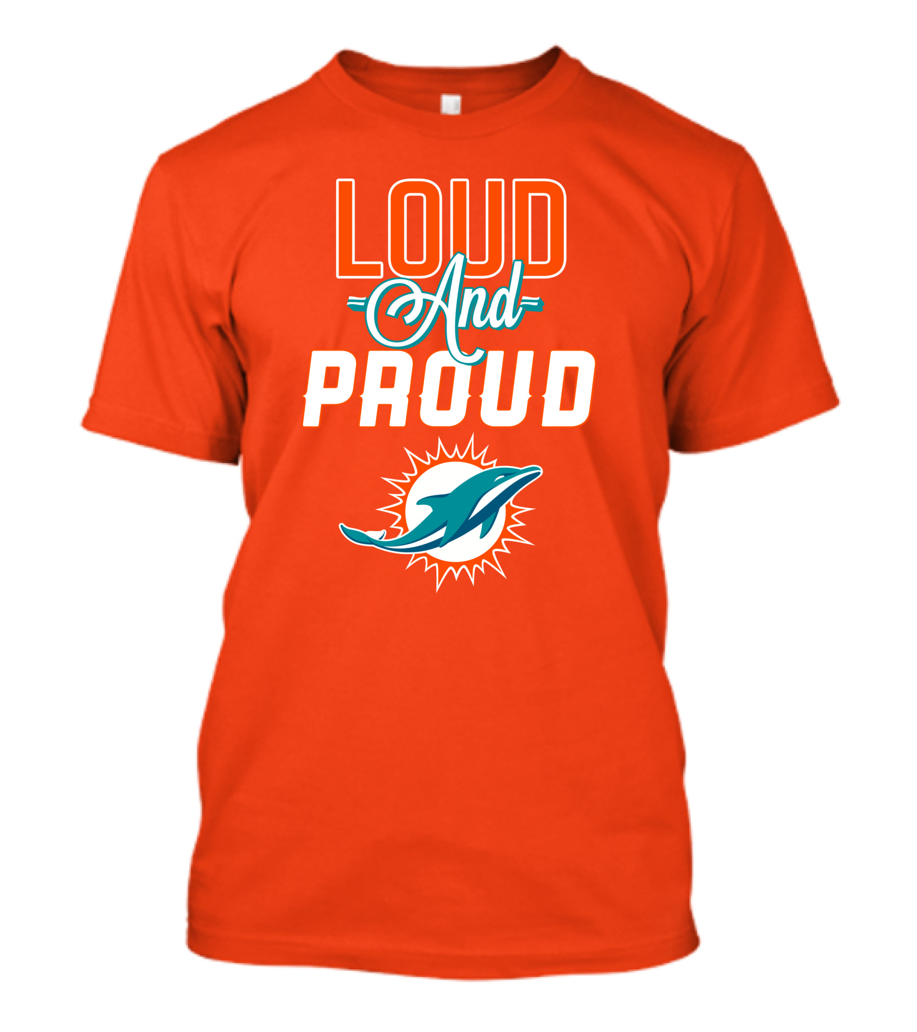 Loud And Proud Miami Dolphins T-Shirt