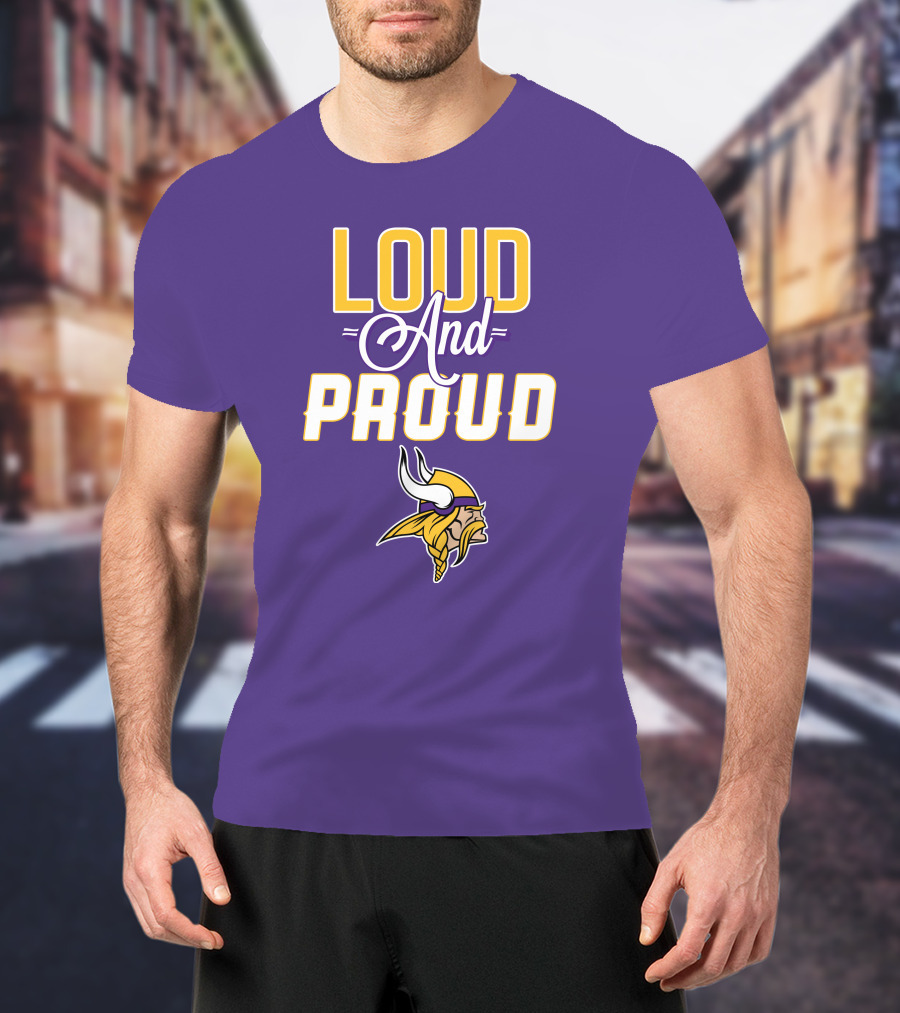 Loud And Proud Minnesota Vikings T-Shirt