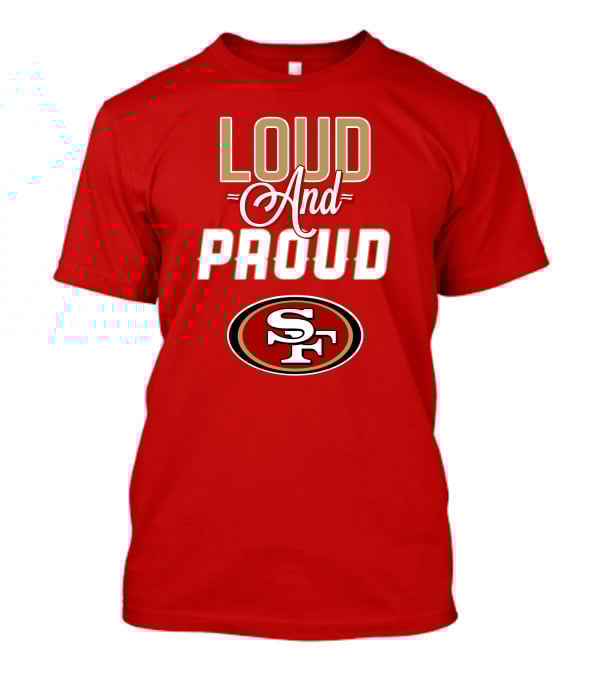 San Francisco 49ers Loud And Proud Sf T-Shirt