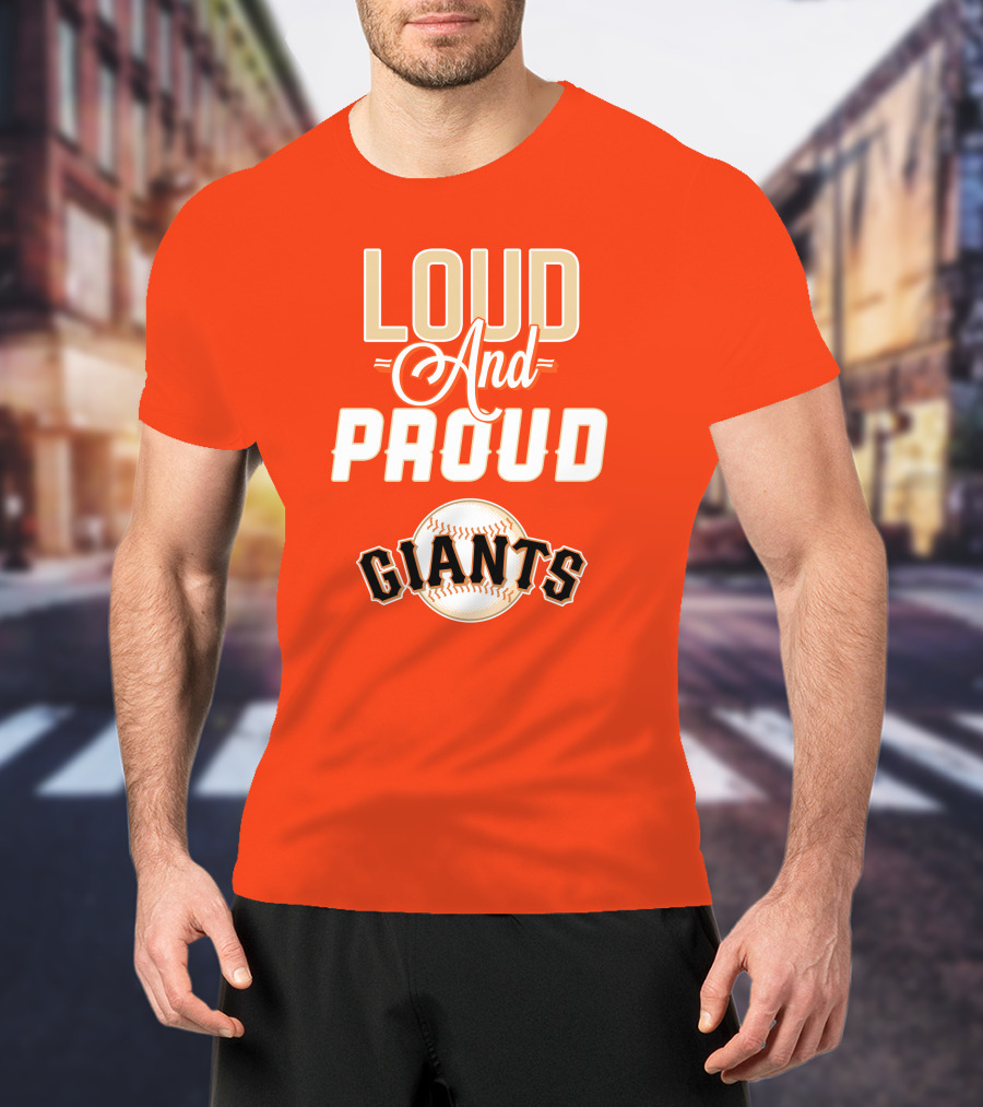 Loud And Proud Giants Baseball San Francisco T-Shirt