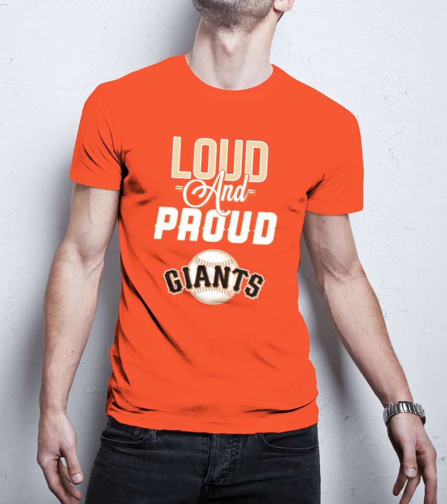 Loud And Proud Giants Baseball San Francisco T-Shirt