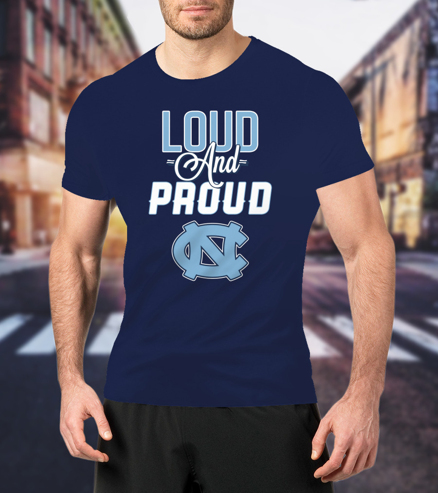 Loud And Proud North Carolina Tar Heels T-Shirt