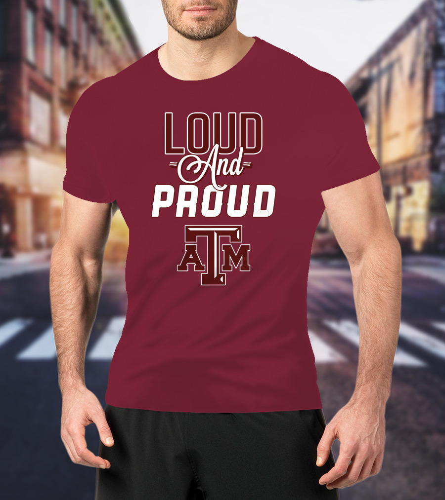Loud And Proud Texas A&M T-Shirt