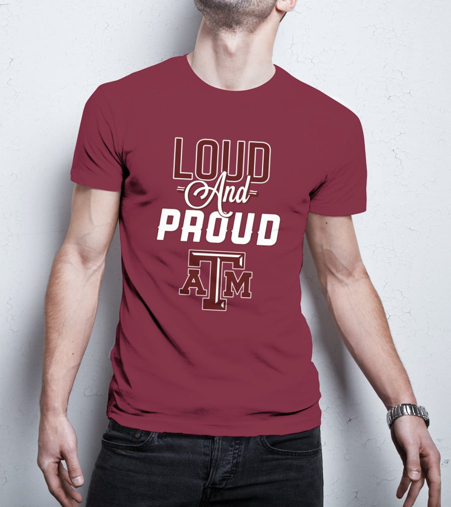 Loud And Proud Texas A&M T-Shirt