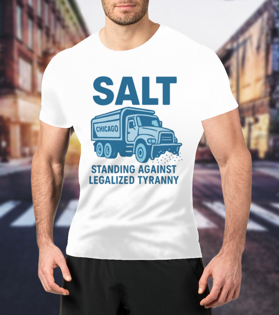 SALT Chicago Truck Standing Against Legalized Tyranny T-Shirt